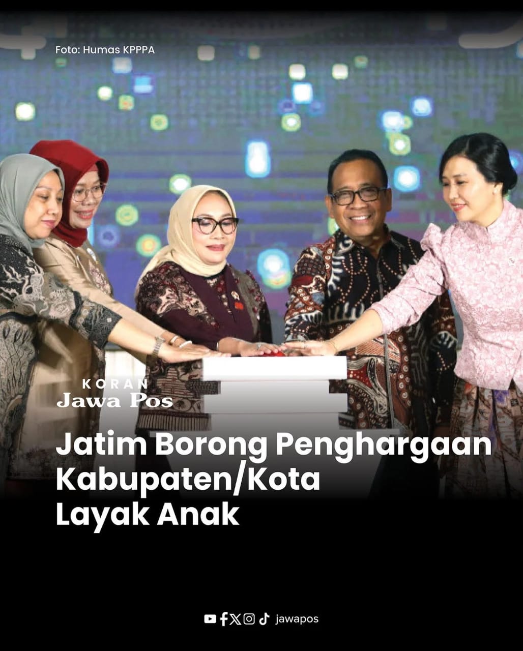 JATIM BORONG PENGHARGAAN KABUPATEN/KOTA LAYAK ANAK (KORAN JAWA POS)